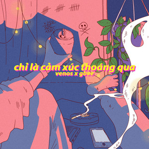 Chỉ Là Cảm Xúc Thoáng Qua (feat. Venos)