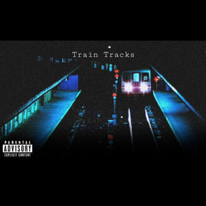 Train Tracks (Explicit)