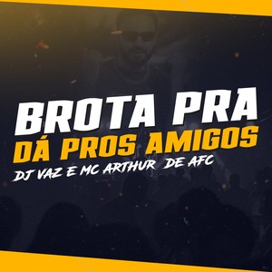 BROTA PRA DÁ PROS AMIGOS (Explicit)