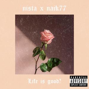 Life is good ? (feat. Naik77) (Explicit)