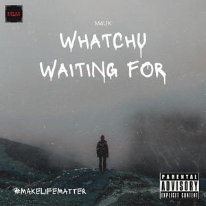 Whatchu Waiting For (Explicit)