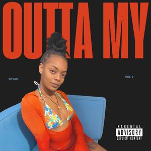 OUTTA MY (Explicit)