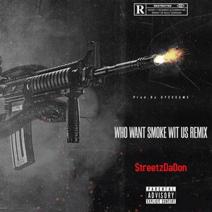 Who Want Smoke (feat. StreetzDaDon) [Remix] [Explicit]