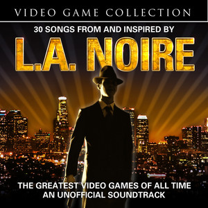 30 Songs From and Inspired by L.A Noire - The Greatest Video Games of All-Time - An Unofficial Soundtrack