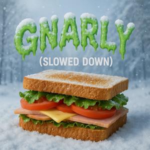 Gnarly (slowed down) (Explicit)