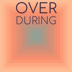 Over During