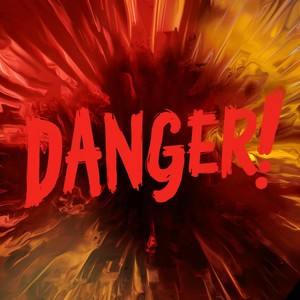 Danger!