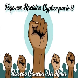 Fogo nos Racistas  - Seleção Gaucha da Rima - Cypher, Pt. 2 (Explicit)