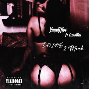 Doin 2 Much (feat. ClearWok) [Explicit]