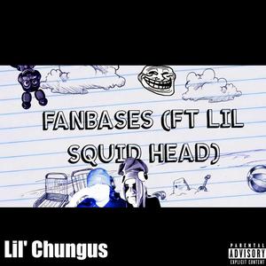 Fanbases (feat. Lil Squid Head) [Explicit]