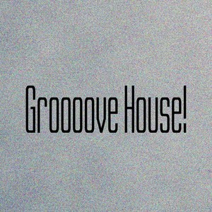 Groooove House!