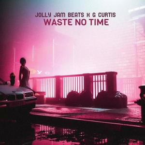 Waste No Time (feat. G Curtis)