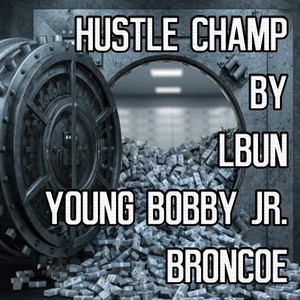 Hustle Champ (feat. Young Bobby Jr. & Broncoe) [Explicit]