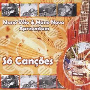 Mano Véio & Mano Novo Apresentam: Só Canções