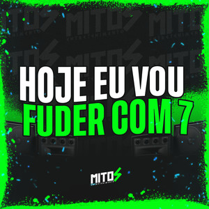 Hoje Eu Vou Fuder Com 7 (Explicit)