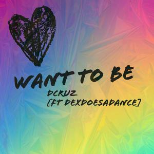 Want To Be (feat. dexdoesadance) [Explicit]