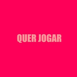 Quer Jogar (Explicit)