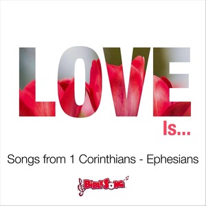 Love Is... (Songs from 1 Corinthians - Ephesians)