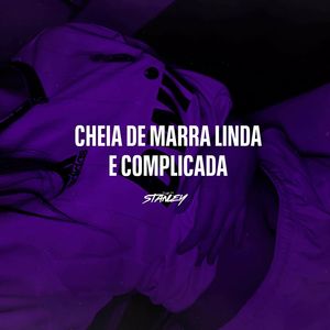 DJ Stanley - Cheia de Marra, Linda e Complicada