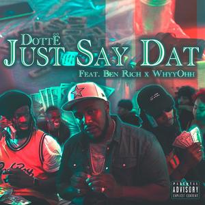 Just Say Dat (feat. Ben Rich & Whyy ohh) [Explicit]