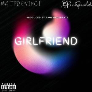 Girlfriend (feat. BPointSpecialist) [Explicit]