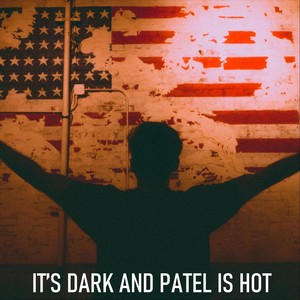 It's Dark and Patel Is Hot (Live) [Explicit]