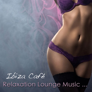 Relaxation Lounge Music Ibiza Café: Sexy Electric Guitar Party Music & Cool Relaxation Music Chill Lounge