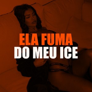 ELA FUMA DO MEU ICE (Explicit)