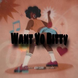 Want Yo Bitty (Explicit)