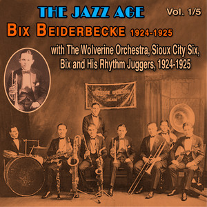 The Jazz Age 5 Vol. (Vol. 1 : Bix Beiderbecke 1924-1925 with The Wolverine Orchestra)