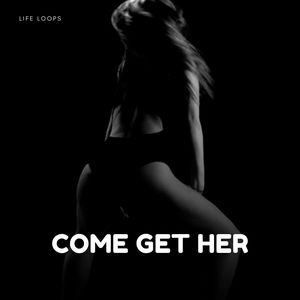 Come Get Her (Explicit)