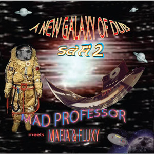 Sci Fi 2: New Galaxy Of Dub - Mad Professor Meets Mafia & Fluxy