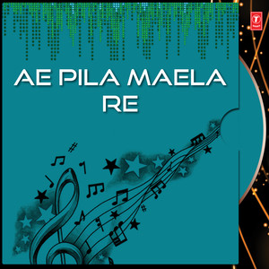 Ae Pila Maela Re