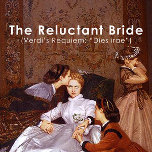 The Reluctant Bride (Verdi's Requiem: "Dies irae")