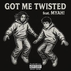 Got Me Twisted (feat. MYAH!) (Explicit)