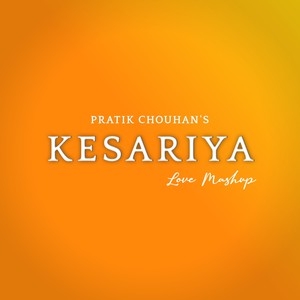 Kesariya ( Love Mashup )