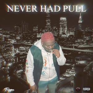 NEVER HAD PULL (Explicit)