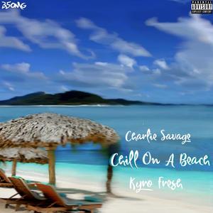 Chill On A Beach (feat. 350Charlie Savage & Kyro Fresh)