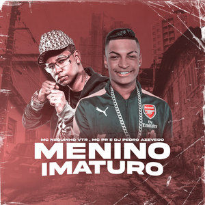 Menino Imaturo (Explicit)