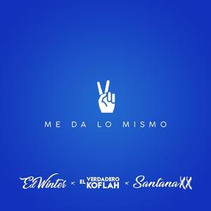 Me da Lo Mismo (feat. El Verdadero Koflah u0026 Santana XX)