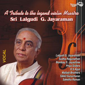A Tribute to the Legend Violin Maestro Sri Lalgudi G Jayaraman