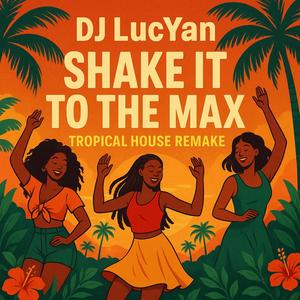 Shake It To The Max (Tropical House Remake) (Explicit)