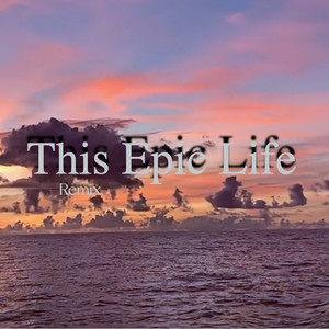 This Epic Life (Remix)