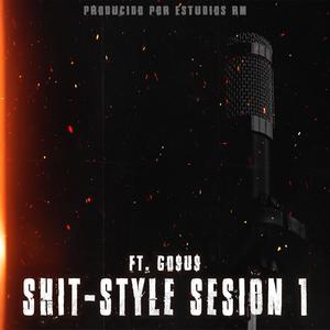 Shit-Style Sesión 1 (feat. Go$U$) [Explicit]