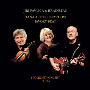 Společný koncert 2. část - Jiří Pavlica & Hradišťan, Hana a Petr Ulrychovi & Javory Beat (Live)