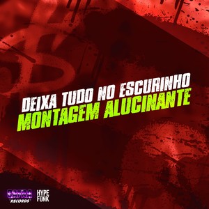 DEIXA TUDO NO ESCURINHO - MONTAGEM ALUCINANTE (Explicit)