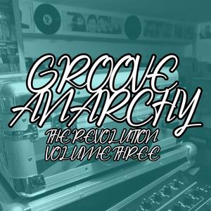 Groove Anarchy The Revolution - Volume Three