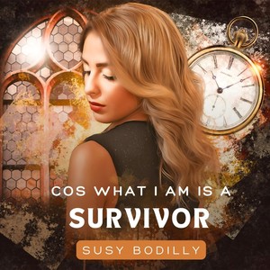 Cos What I Am Is a Survivor