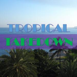 Tropical Takedown