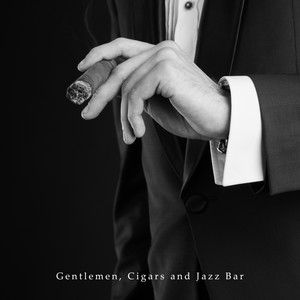 Gentlemen, Cigars and Jazz Bar: Slow Smooth Jazz Vintage Music 2019 Collection, Perfect Background for Elegant Men Bar Meeting, Old Piano Melodies